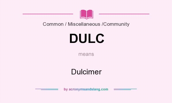 What does DULC mean? It stands for Dulcimer