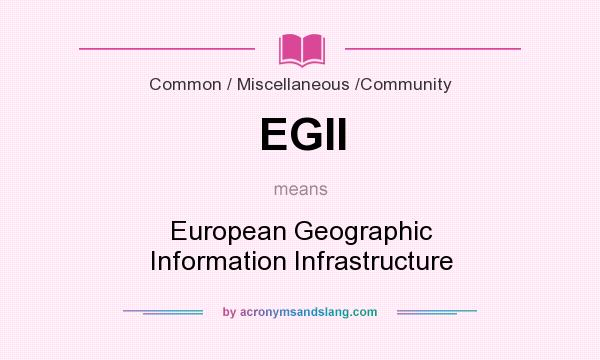 What does EGII mean? It stands for European Geographic Information Infrastructure