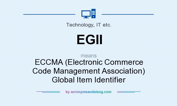 What does EGII mean? It stands for ECCMA (Electronic Commerce Code Management Association) Global Item Identifier