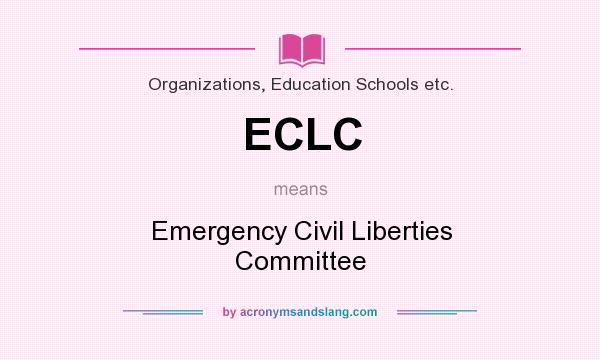 What does ECLC mean? It stands for Emergency Civil Liberties Committee