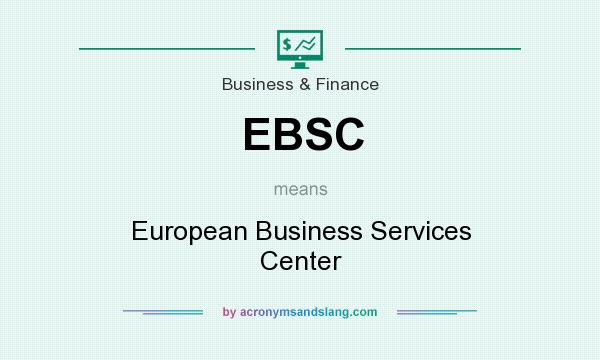 What does EBSC mean? It stands for European Business Services Center