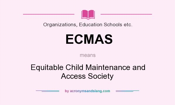What does ECMAS mean? It stands for Equitable Child Maintenance and Access Society