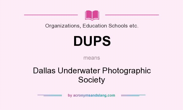 What does DUPS mean? It stands for Dallas Underwater Photographic Society