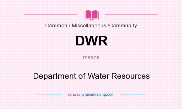 What does DWR mean? It stands for Department of Water Resources