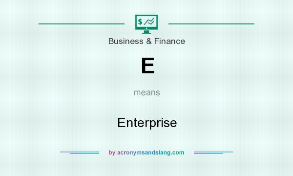 What does E mean? It stands for Enterprise