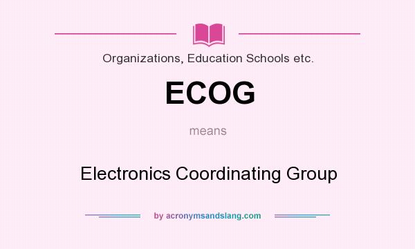 What does ECOG mean? It stands for Electronics Coordinating Group