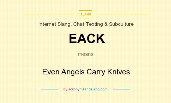 What does EACK mean? It stands for Even Angels Carry Knives