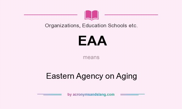 What does EAA mean? It stands for Eastern Agency on Aging