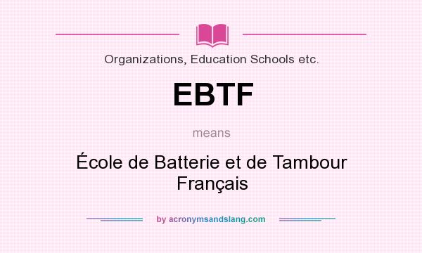 What does EBTF mean? It stands for École de Batterie et de Tambour Français