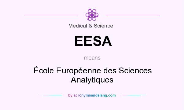 What does EESA mean? It stands for École Européenne des Sciences Analytiques