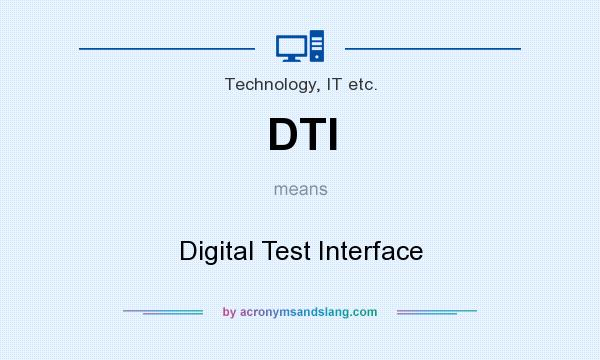 What does DTI mean? It stands for Digital Test Interface