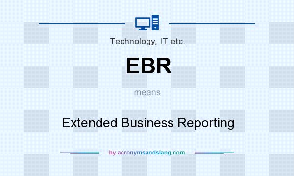 What does EBR mean? It stands for Extended Business Reporting