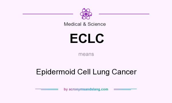 What does ECLC mean? It stands for Epidermoid Cell Lung Cancer