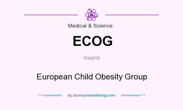 What does ECOG mean? It stands for European Child Obesity Group