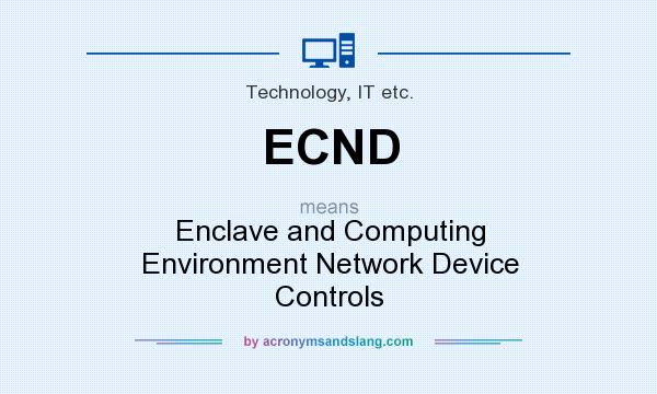 What does ECND mean? It stands for Enclave and Computing Environment Network Device Controls
