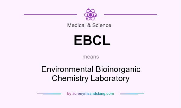 What does EBCL mean? It stands for Environmental Bioinorganic Chemistry Laboratory