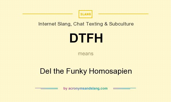 What does DTFH mean? It stands for Del the Funky Homosapien