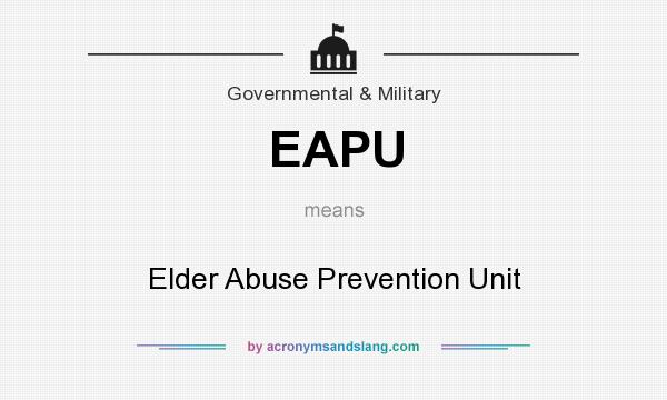What does EAPU mean? It stands for Elder Abuse Prevention Unit