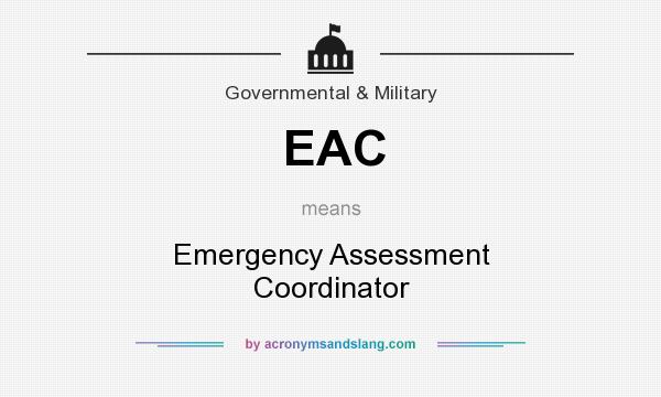What does EAC mean? It stands for Emergency Assessment Coordinator