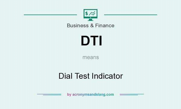 What does DTI mean? It stands for Dial Test Indicator