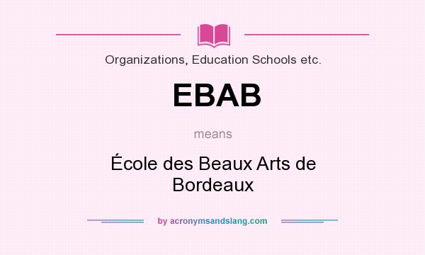 What does EBAB mean? It stands for École des Beaux Arts de Bordeaux