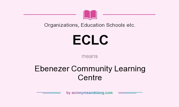 What does ECLC mean? It stands for Ebenezer Community Learning Centre