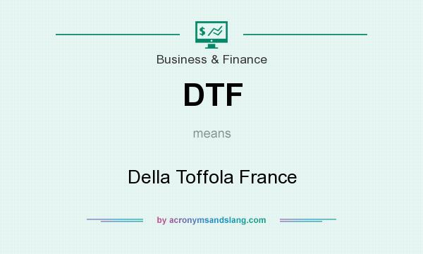 What does DTF mean? It stands for Della Toffola France
