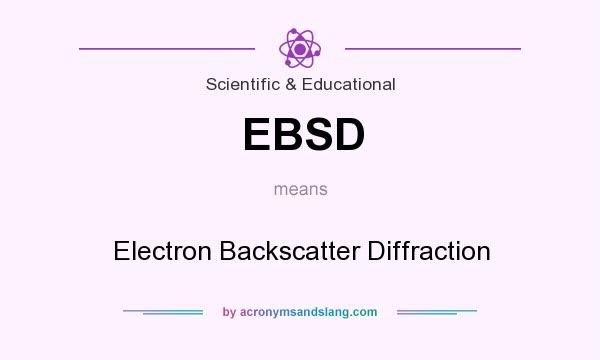 What does EBSD mean? It stands for Electron Backscatter Diffraction