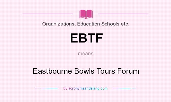 What does EBTF mean? It stands for Eastbourne Bowls Tours Forum