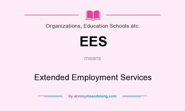 What does EES mean? It stands for Extended Employment Services