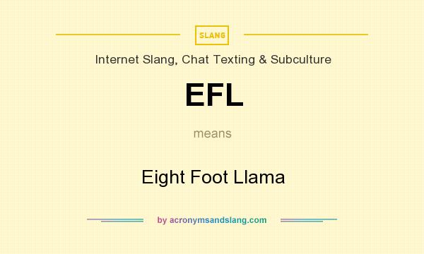 What does EFL mean? It stands for Eight Foot Llama