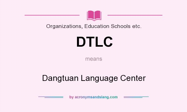What does DTLC mean? It stands for Dangtuan Language Center