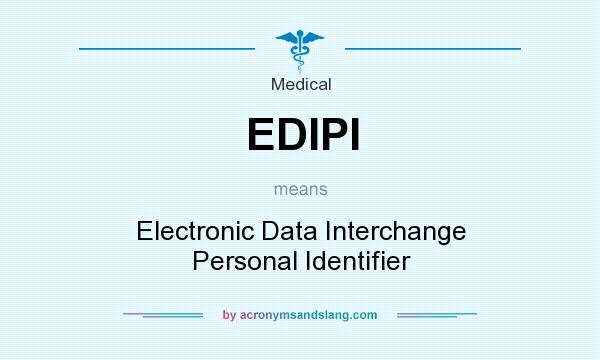 What does EDIPI mean? It stands for Electronic Data Interchange Personal Identifier
