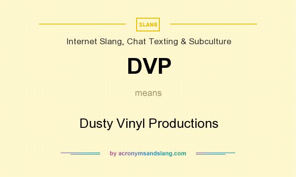 What does DVP mean? It stands for Dusty Vinyl Productions