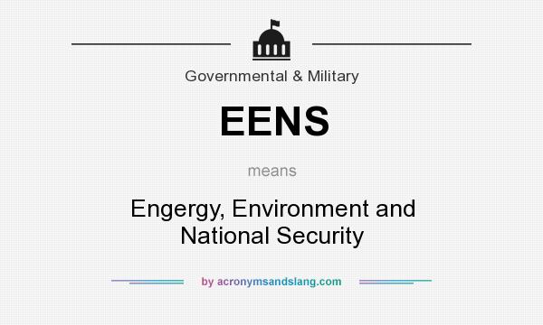 What does EENS mean? It stands for Engergy, Environment and National Security