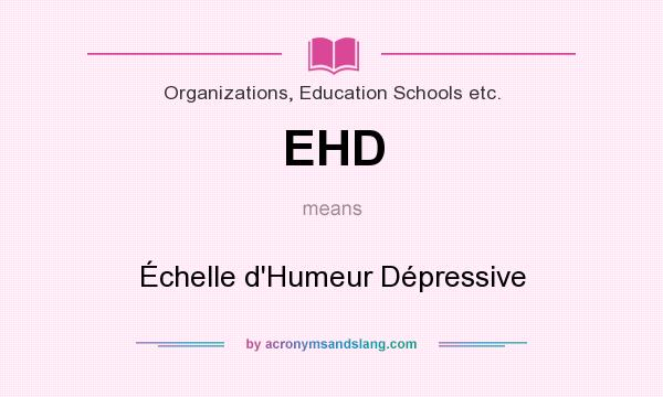 What does EHD mean? It stands for Échelle d`Humeur Dépressive