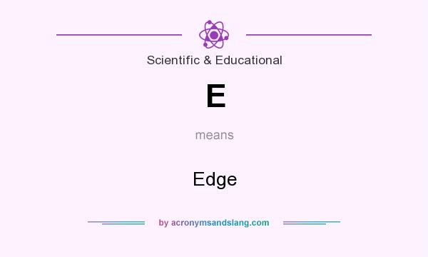 What does E mean? It stands for Edge