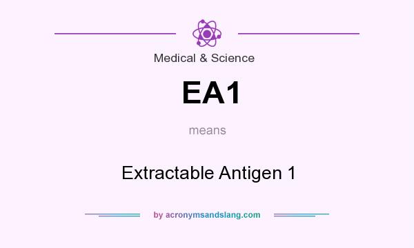 What does EA1 mean? It stands for Extractable Antigen 1