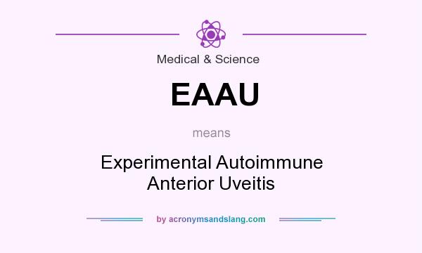 What does EAAU mean? It stands for Experimental Autoimmune Anterior Uveitis