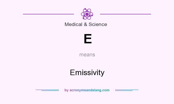 What does E mean? It stands for Emissivity