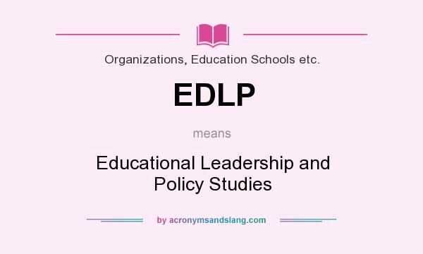 What does EDLP mean? It stands for Educational Leadership and Policy Studies