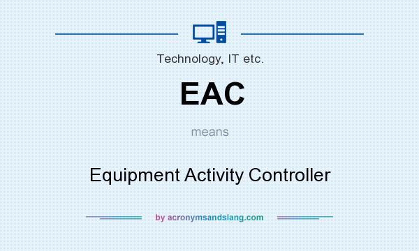What does EAC mean? It stands for Equipment Activity Controller
