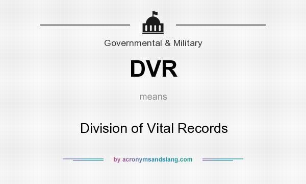 What does DVR mean? It stands for Division of Vital Records