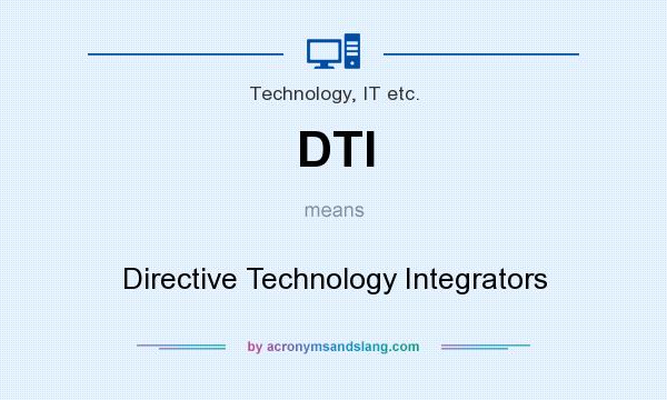 What does DTI mean? It stands for Directive Technology Integrators