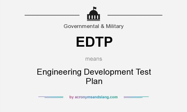 What does EDTP mean? It stands for Engineering Development Test Plan