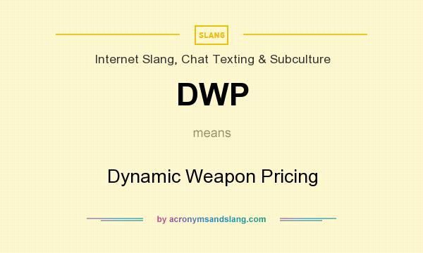 What does DWP mean? It stands for Dynamic Weapon Pricing