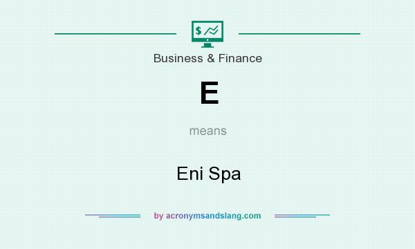 What does E mean? It stands for Eni Spa
