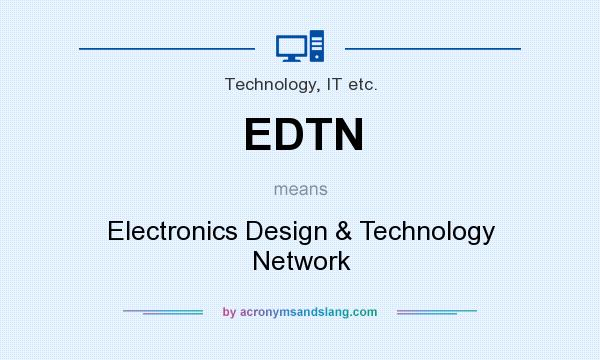 What does EDTN mean? It stands for Electronics Design & Technology Network