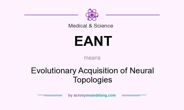 What does EANT mean? It stands for Evolutionary Acquisition of Neural Topologies