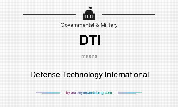 What does DTI mean? It stands for Defense Technology International